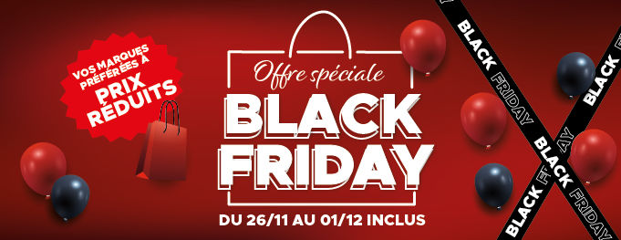 Black Friday du 26/11 au 01/12